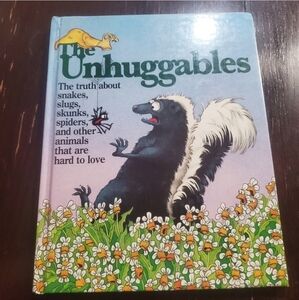 the unhuggables : The truth about snakes, skunks, spiders, and the other animals